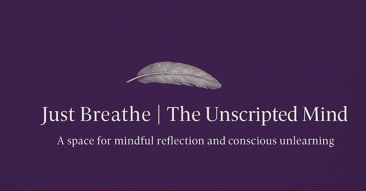 Just Breathe, The Unscripted Mind